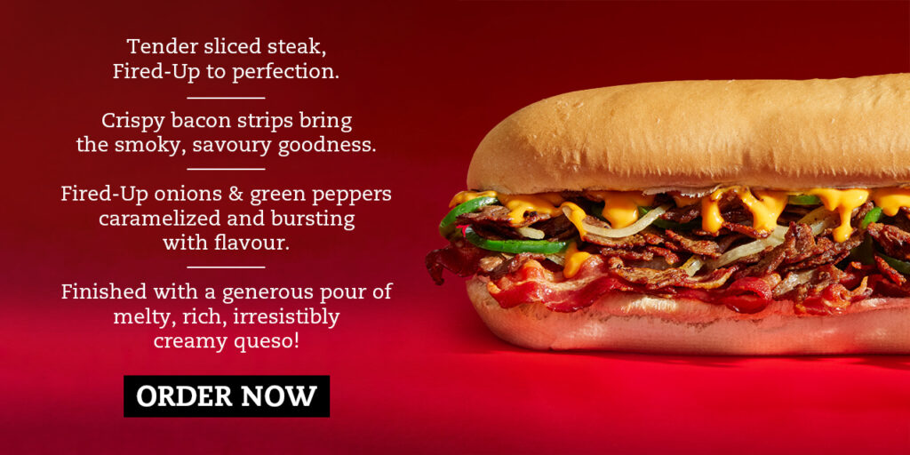 Tender sliced steak, Fired-Up to perfection. — Crispy bacon strips bring the smoky, savoury goodness. — Fired-Up onions & green peppers caramelized and bursting with flavour. — Finished with a generous pour of melty, rich, irresistibly creamy queso!